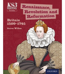 KS3 History: Renaissance, Revolution and Reformation: Britain 1509-1745