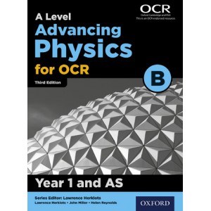 A Level Advancing Physics for OCR B: Year 1 and AS