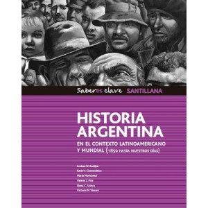 Historia. Argentina en el contexto latinoamericano y mundial (1850 hasta nuestros días). Santillana Saberes clave