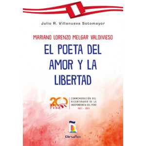Mariano Lorenzo Melgar Valdivieso - El poeta del amor y la libertad