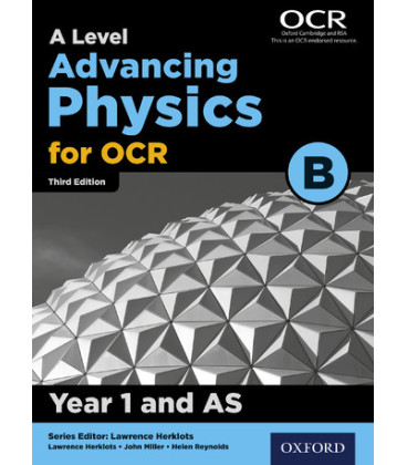 A Level Advancing Physics for OCR B: Year 1 and AS
