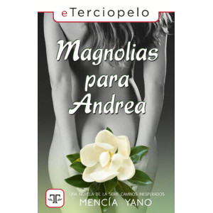 Magnolias para Andrea (Cambios inesperados 2)