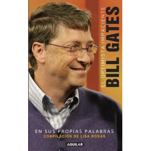 El optimista impaciente: Bill Gates en sus palabras