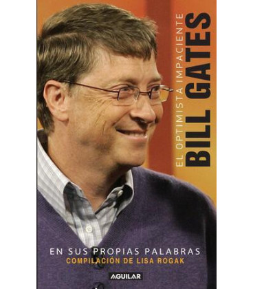 El optimista impaciente: Bill Gates en sus palabras