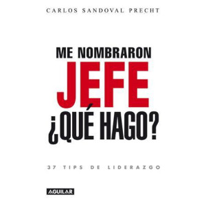 Me nombraron jefe: ¿Qué hago? 37 tips de liderazgo