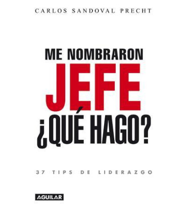 Me nombraron jefe: ¿Qué hago? 37 tips de liderazgo